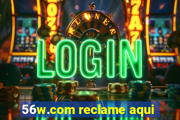 56w.com reclame aqui